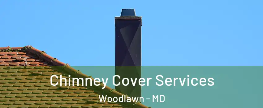  Chimney Cover Services Woodlawn - MD