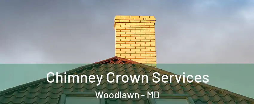 Chimney Crown Services Woodlawn - MD