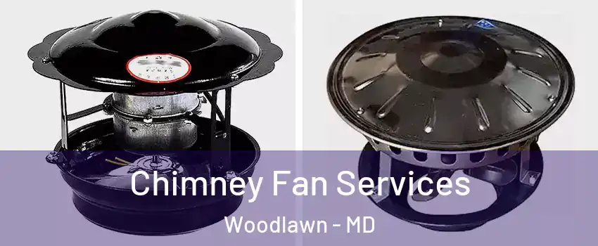  Chimney Fan Services Woodlawn - MD