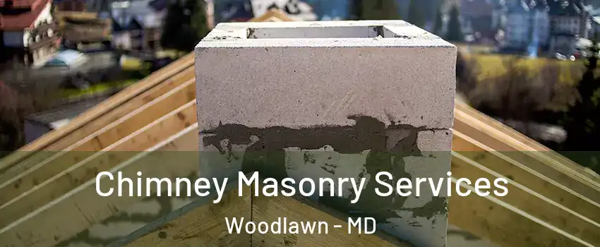  Chimney Masonry Services Woodlawn - MD