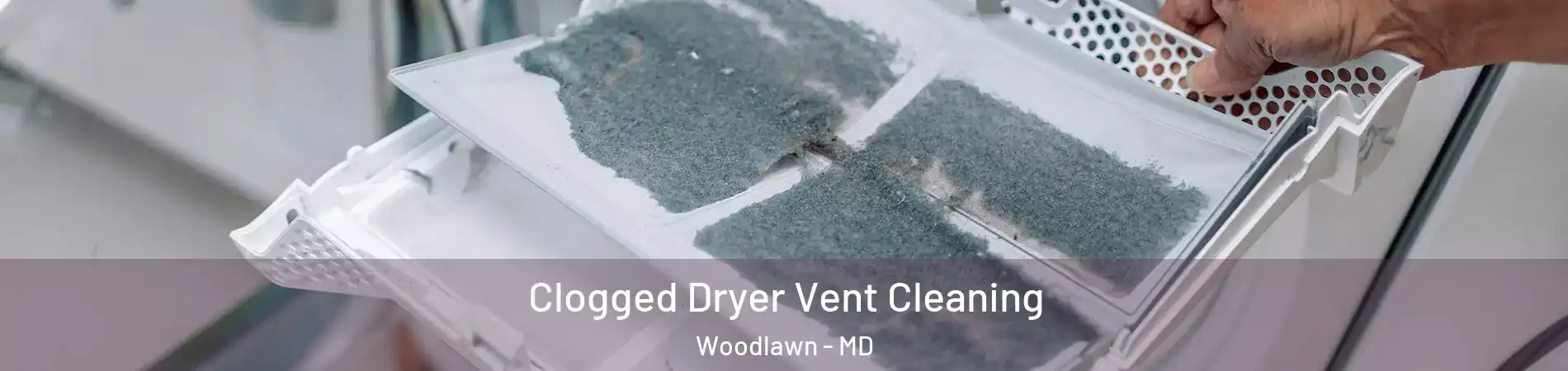  Clogged Dryer Vent Cleaning Woodlawn - MD