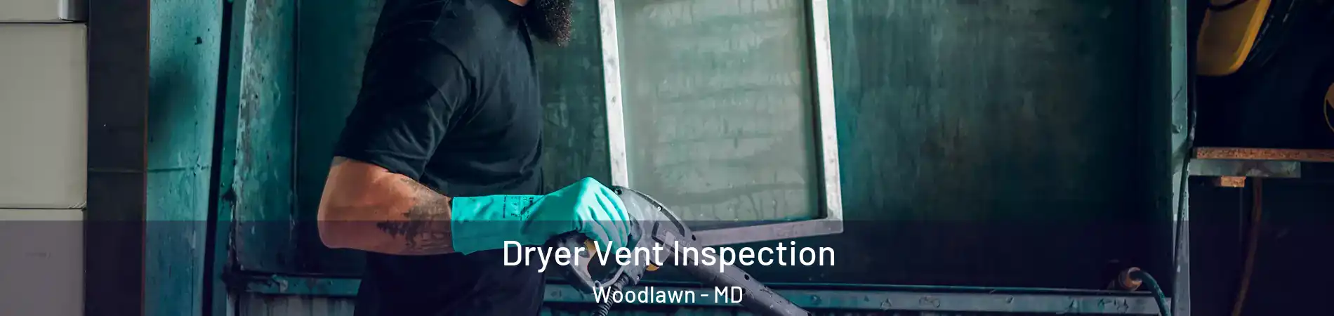  Dryer Vent Inspection Woodlawn - MD