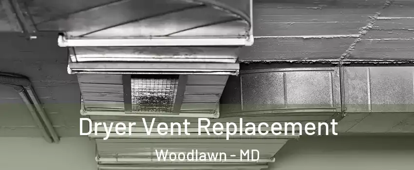  Dryer Vent Replacement Woodlawn - MD