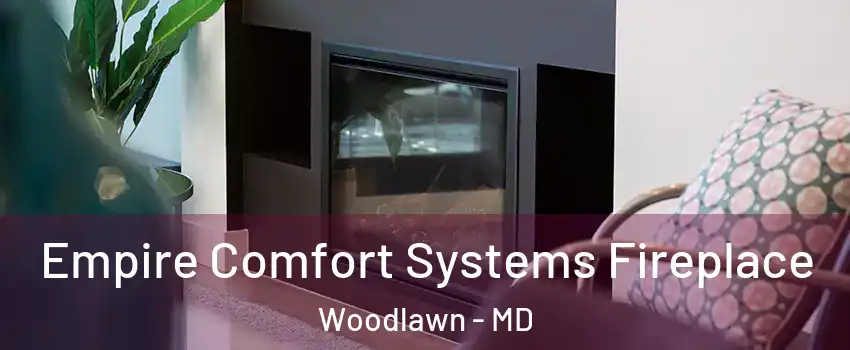  Empire Comfort Systems Fireplace Woodlawn - MD
