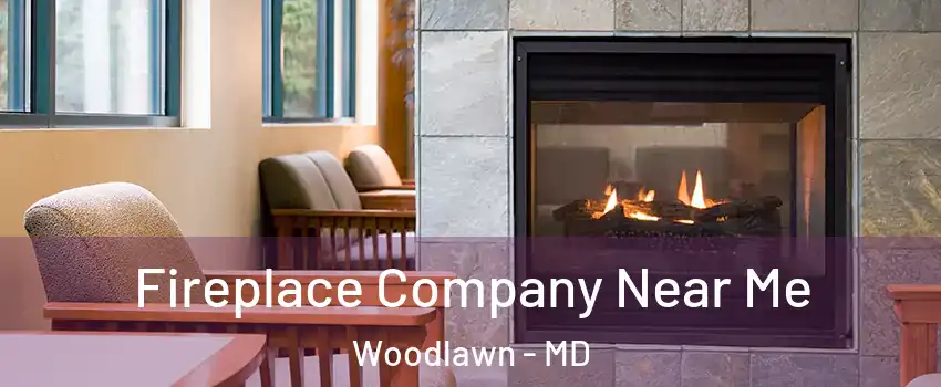  Fireplace Company Near Me Woodlawn - MD