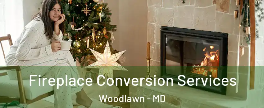  Fireplace Conversion Services Woodlawn - MD