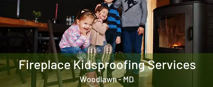  Fireplace Kidsproofing Services Woodlawn - MD