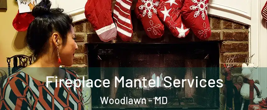  Fireplace Mantel Services Woodlawn - MD