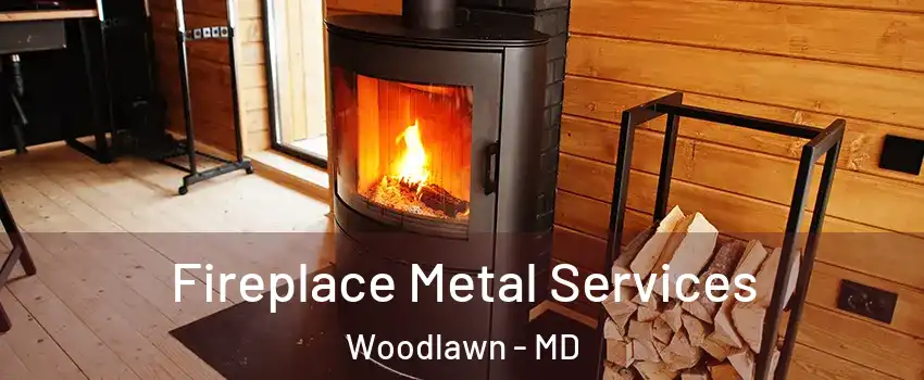 Fireplace Metal Services Woodlawn - MD