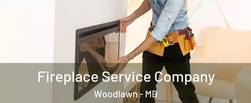 Fireplace Service Company Woodlawn - MD