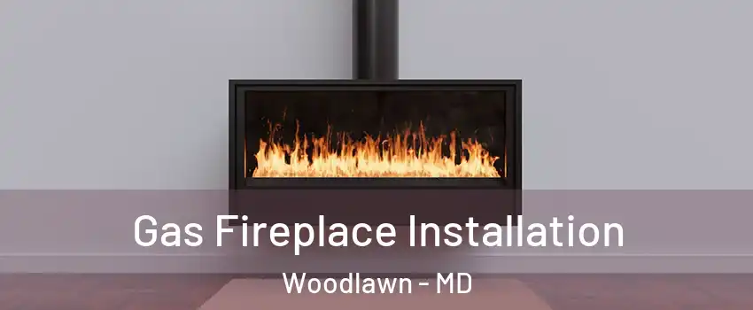  Gas Fireplace Installation Woodlawn - MD
