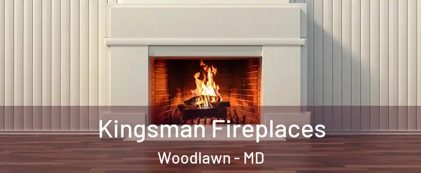  Kingsman Fireplaces Woodlawn - MD