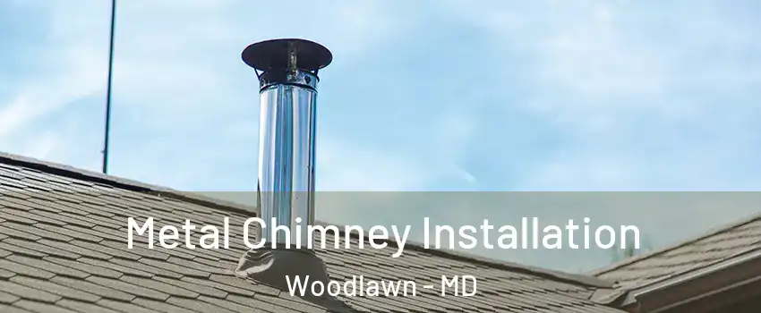  Metal Chimney Installation Woodlawn - MD
