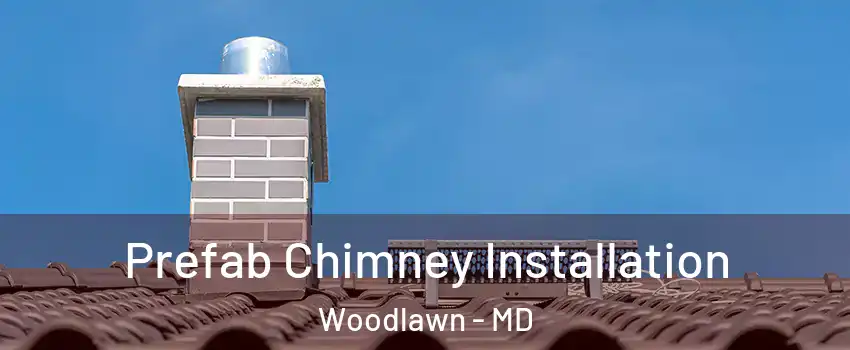  Prefab Chimney Installation Woodlawn - MD