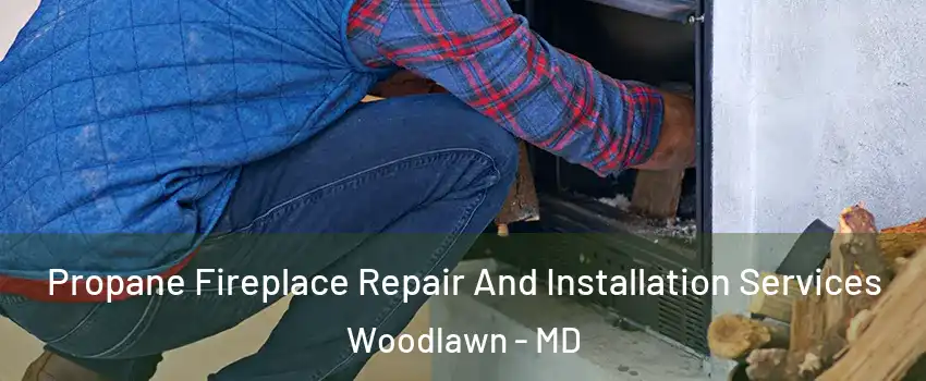  Propane Fireplace Repair And Installation Services Woodlawn - MD