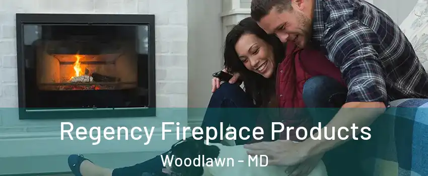  Regency Fireplace Products Woodlawn - MD