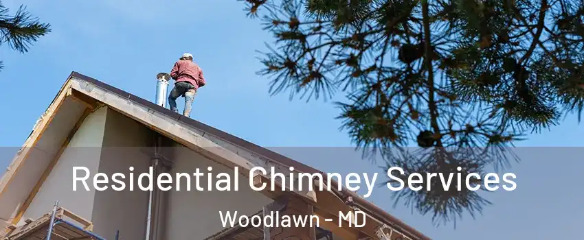  Residential Chimney Services Woodlawn - MD