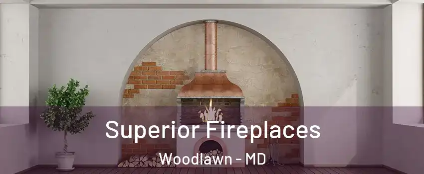  Superior Fireplaces Woodlawn - MD