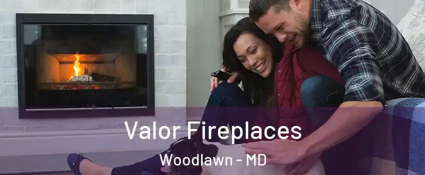  Valor Fireplaces Woodlawn - MD
