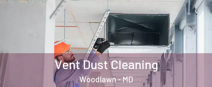  Vent Dust Cleaning Woodlawn - MD