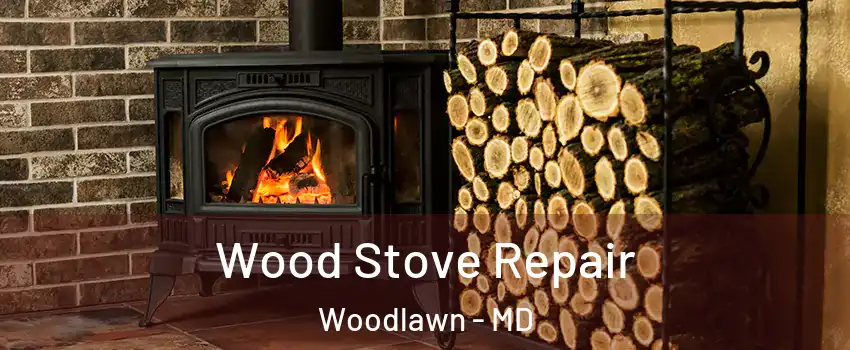  Wood Stove Repair Woodlawn - MD